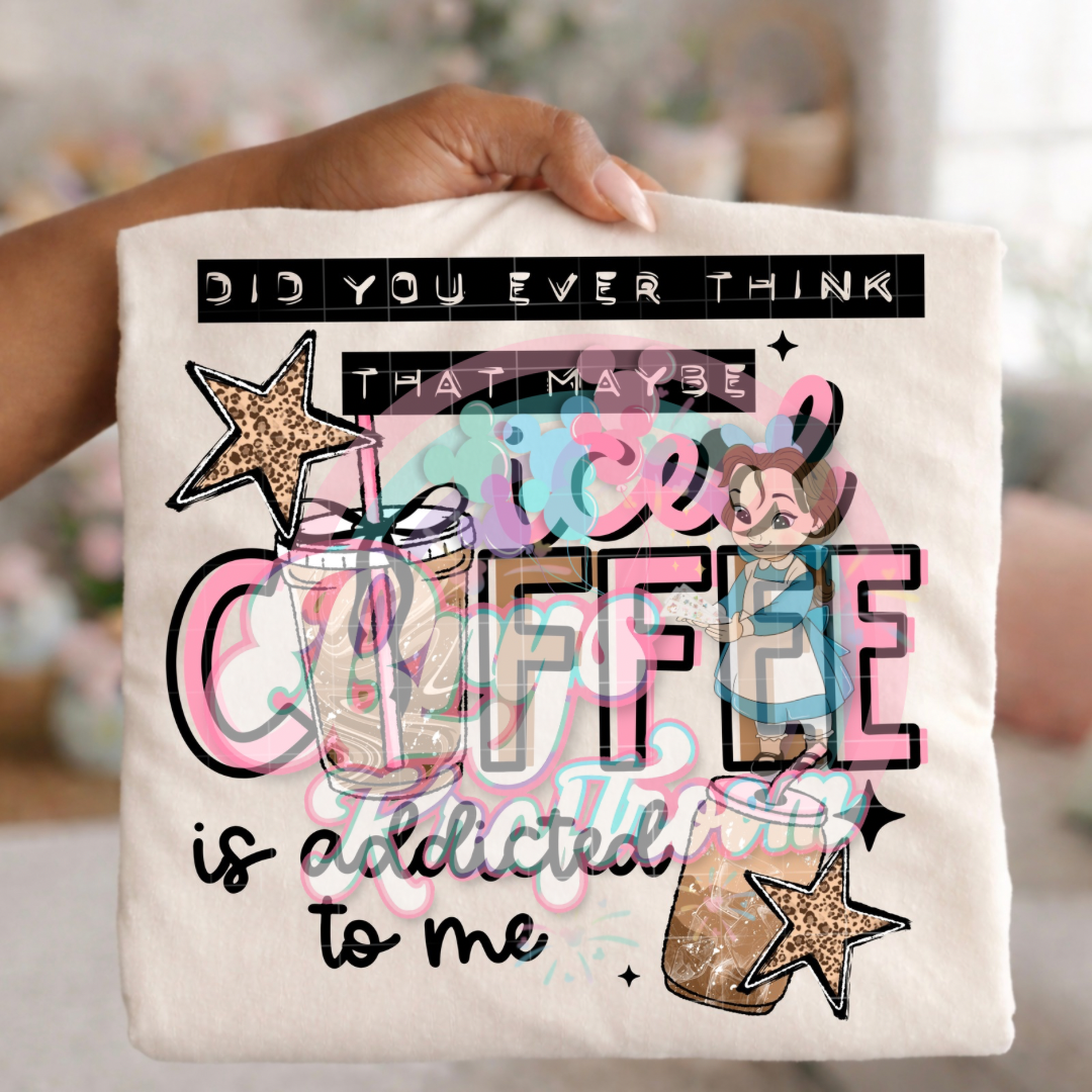 Did You Ever Think That Maybe Iced Coffee Is Addicted To Me