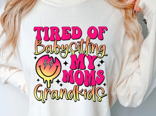 Tired of Babysitting Moms grandkids  11” DTF Transfer