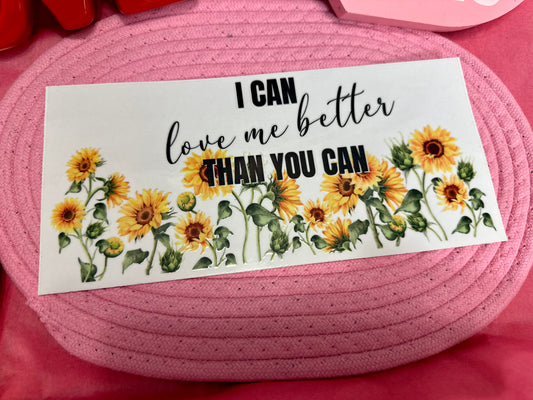 I can love me better than you can UV DTF Wrap