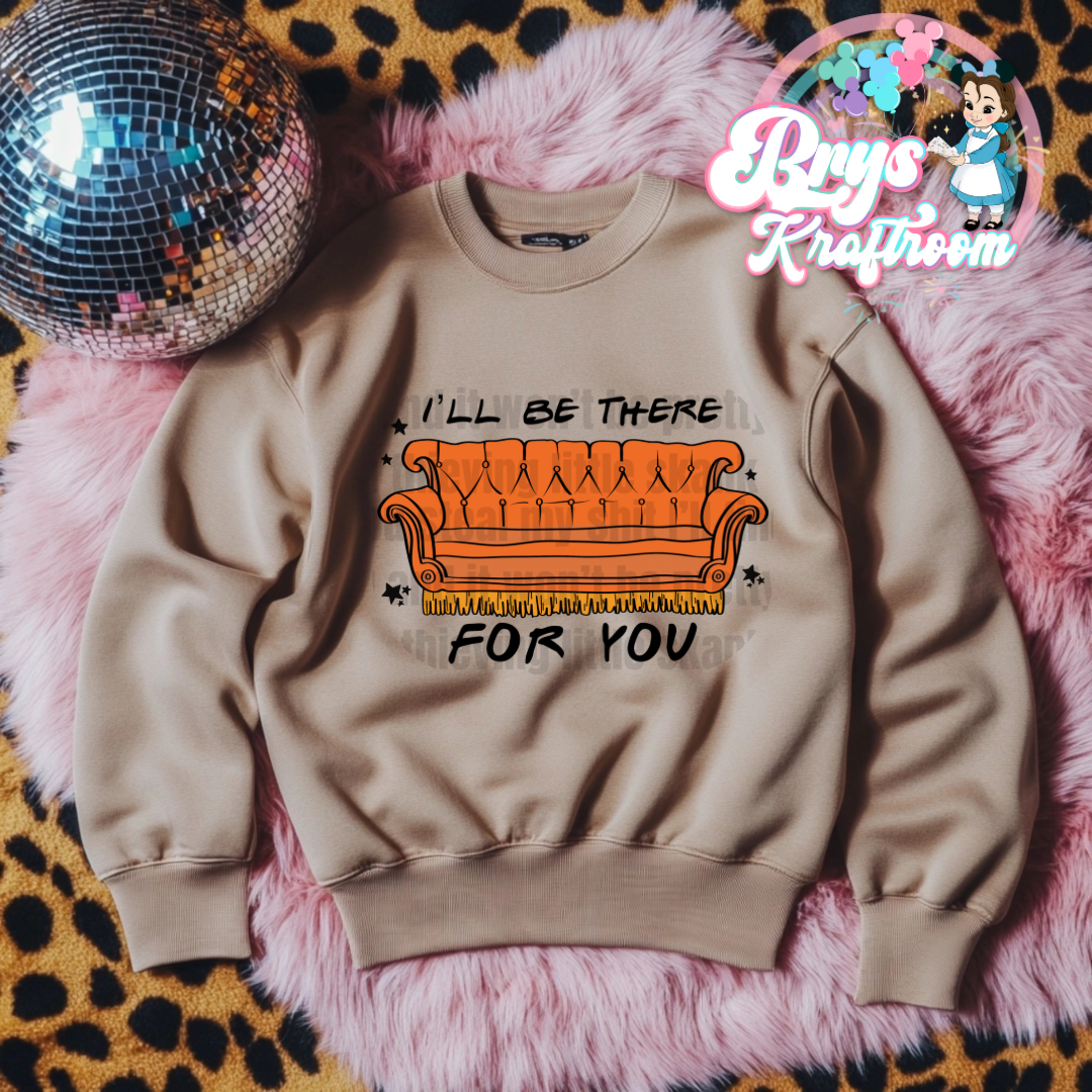 I’ll be there for you